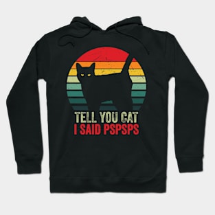 Vintage Retro Effect - Tell Your Cat I Said Pspsps Hoodie